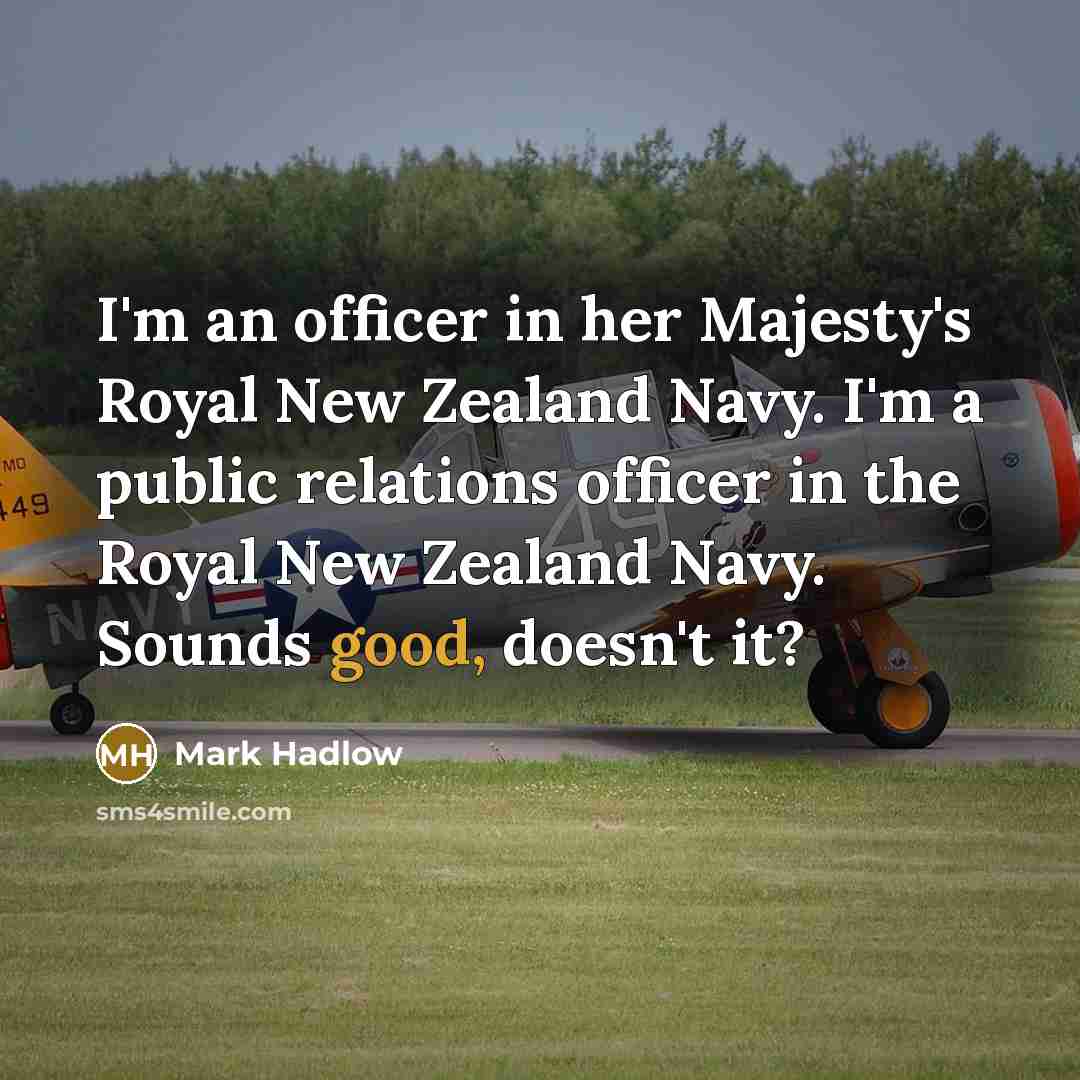 “I'm an officer in her Majesty's Royal New Zealand Navy.…” quote by Mark Hadlow