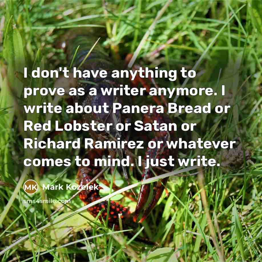 “I don't have anything to prove as a writer anymore.…” quote by Mark Kozelek