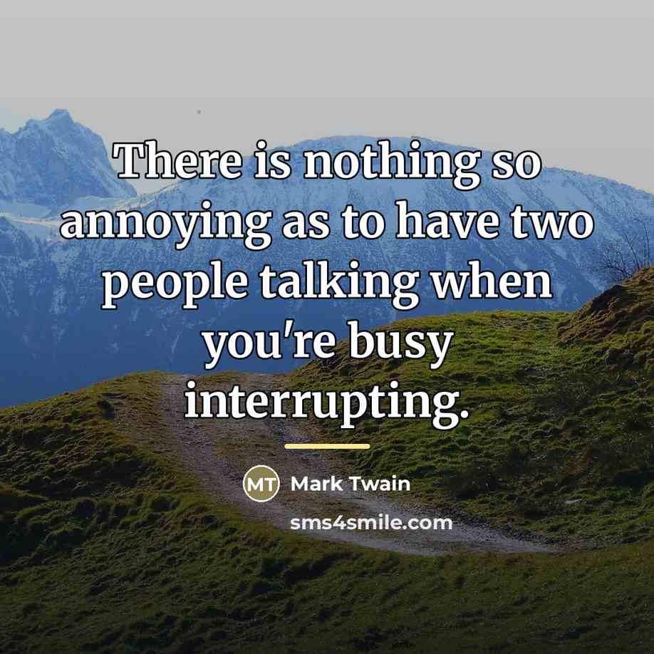 “There is nothing so annoying as to have two people…” quote by Mark Twain