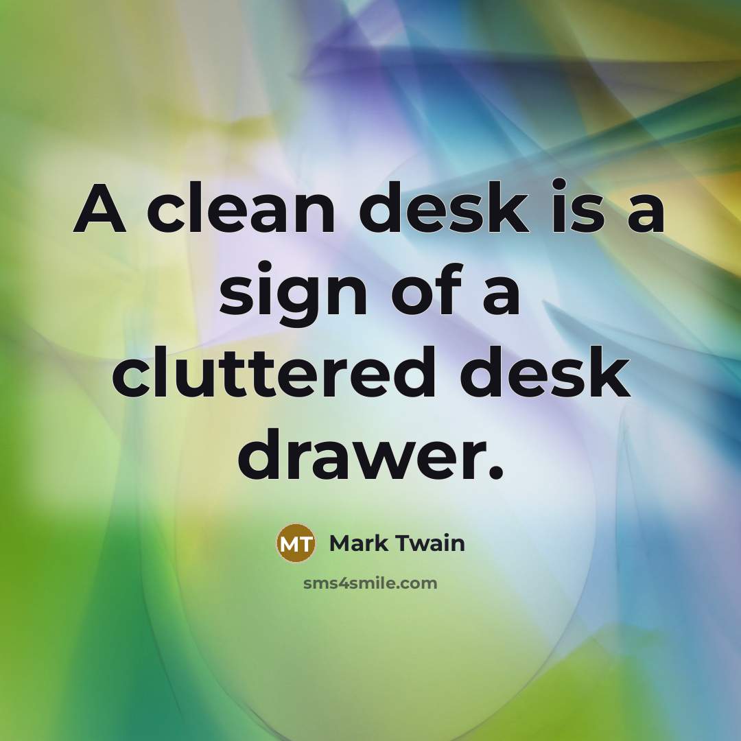 “A clean desk is a sign of a cluttered desk…” quote by Mark Twain