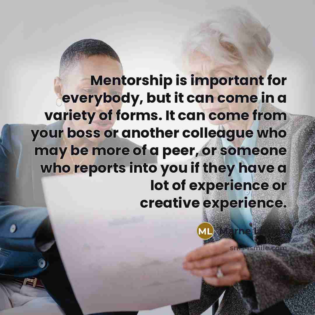 “Mentorship is important for everybody, but it can come in…” quote by Marne Levine