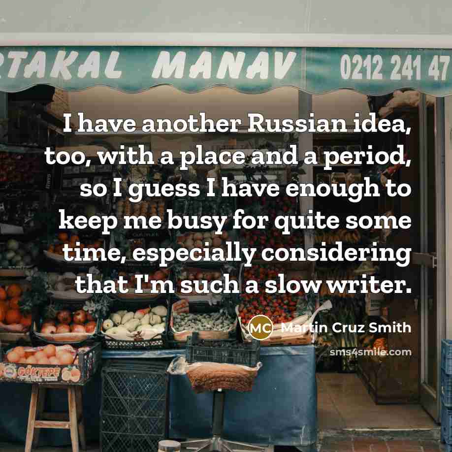 “I have another Russian idea, too, with a place and…” quote by Martin Cruz Smith