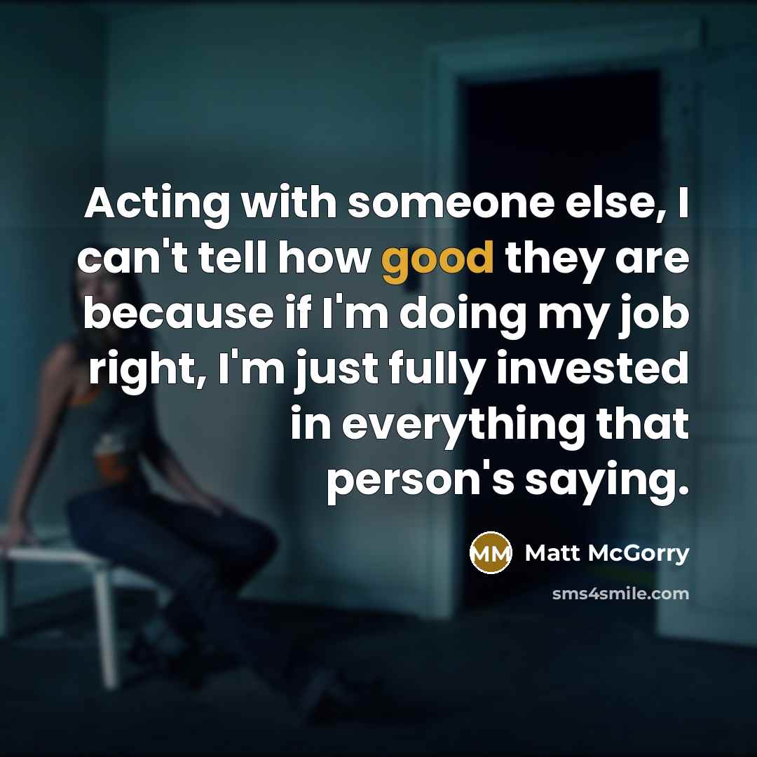 “Acting with someone else, I can't tell how good they…” quote by Matt McGorry