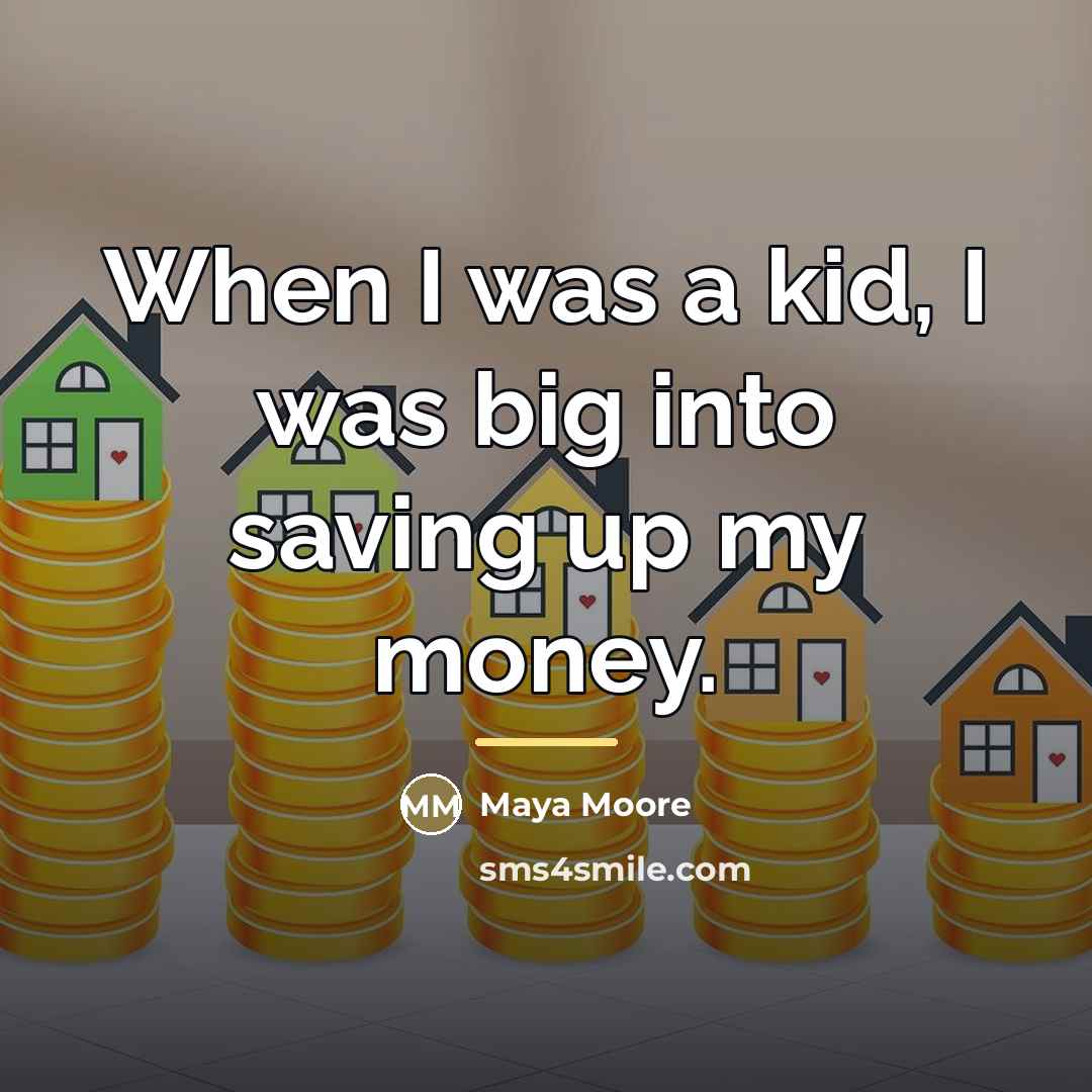 “When I was a kid, I was big into saving…” quote by Maya Moore