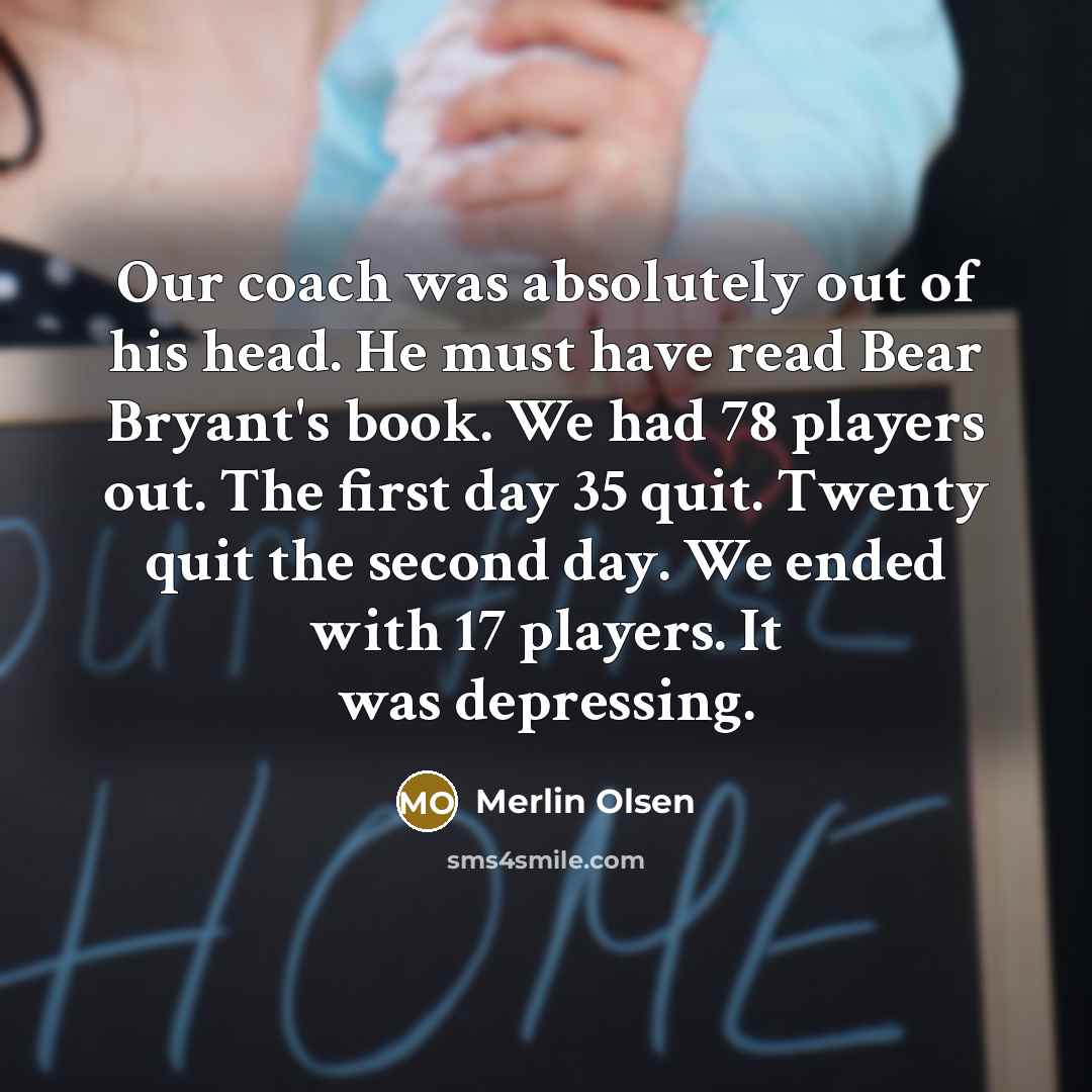 “Our coach was absolutely out of his head. He must…” quote by Merlin Olsen