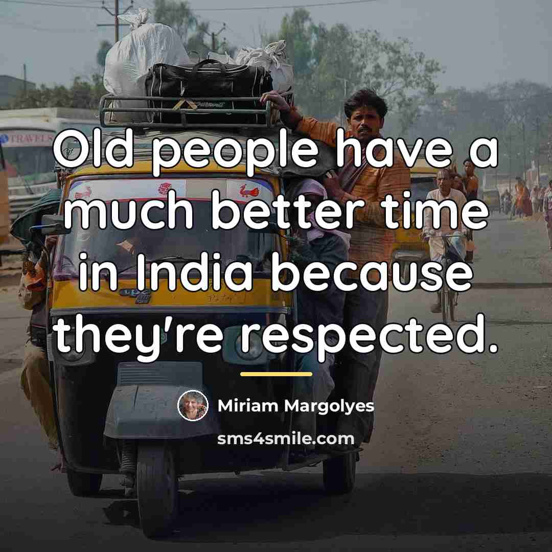 “Old people have a much better time in India because…” quote by Miriam Margolyes