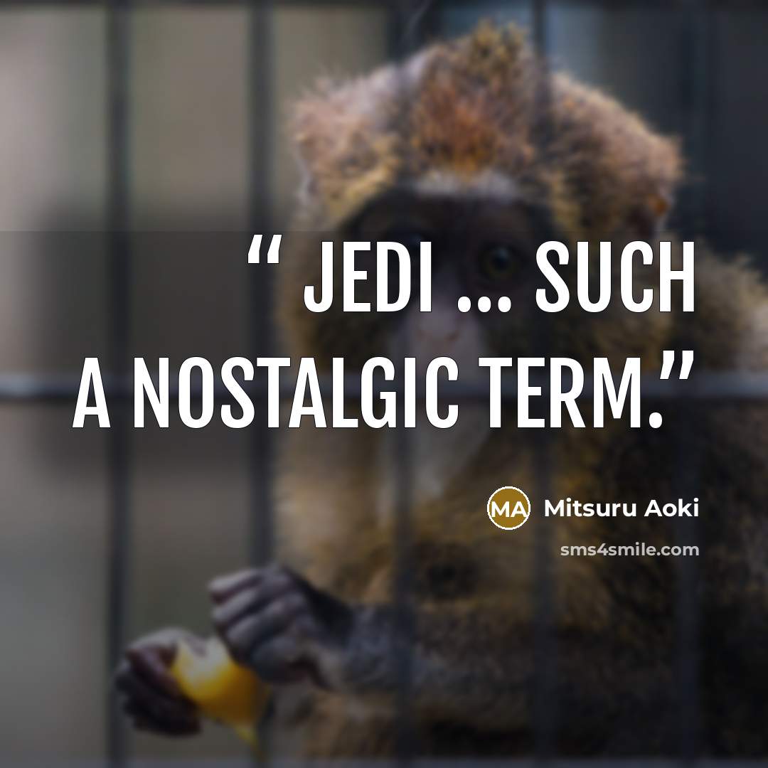 “Jedi … Such a nostalgic term.” quote by Mitsuru Aoki