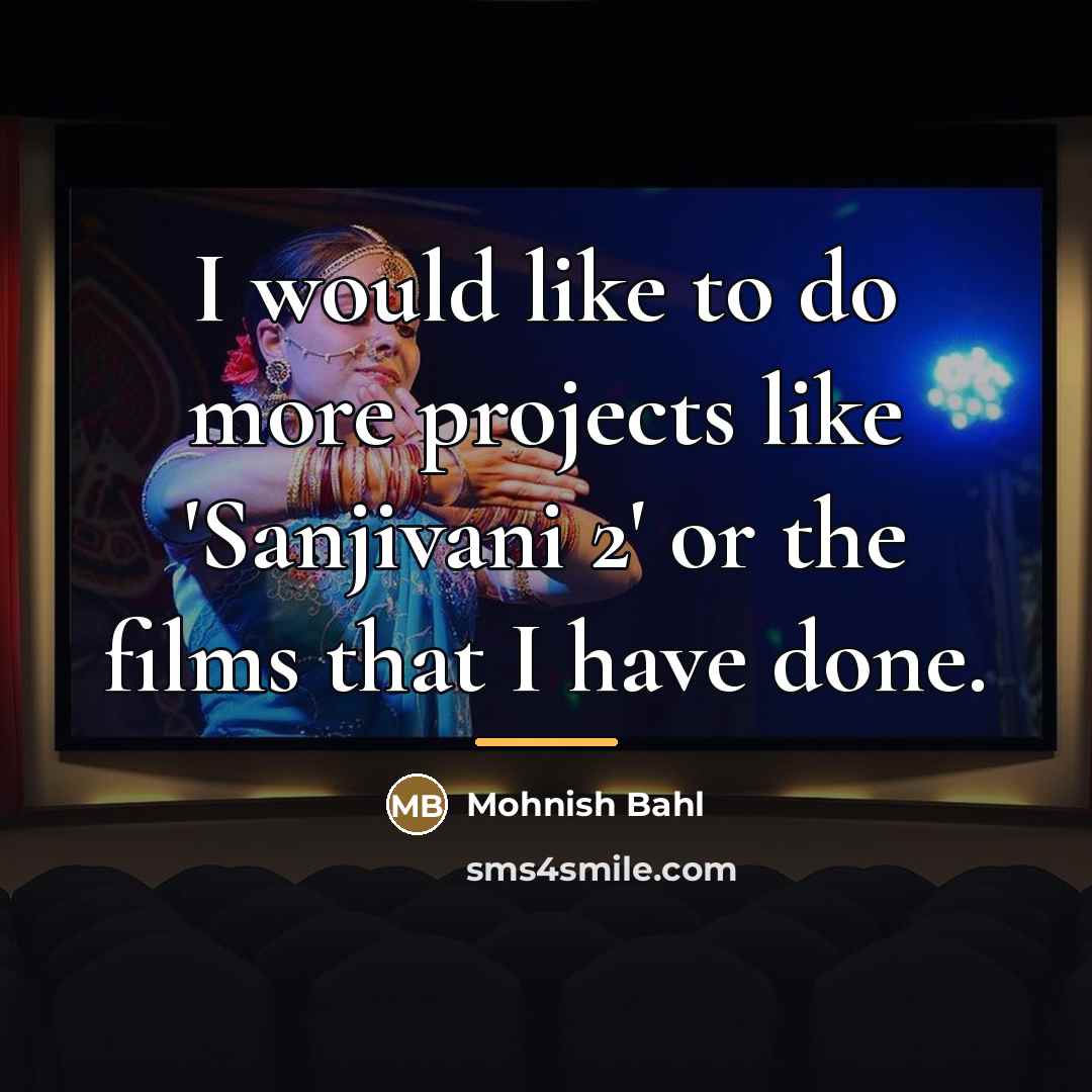“I would like to do more projects like 'Sanjivani 2'…” quote by Mohnish Bahl