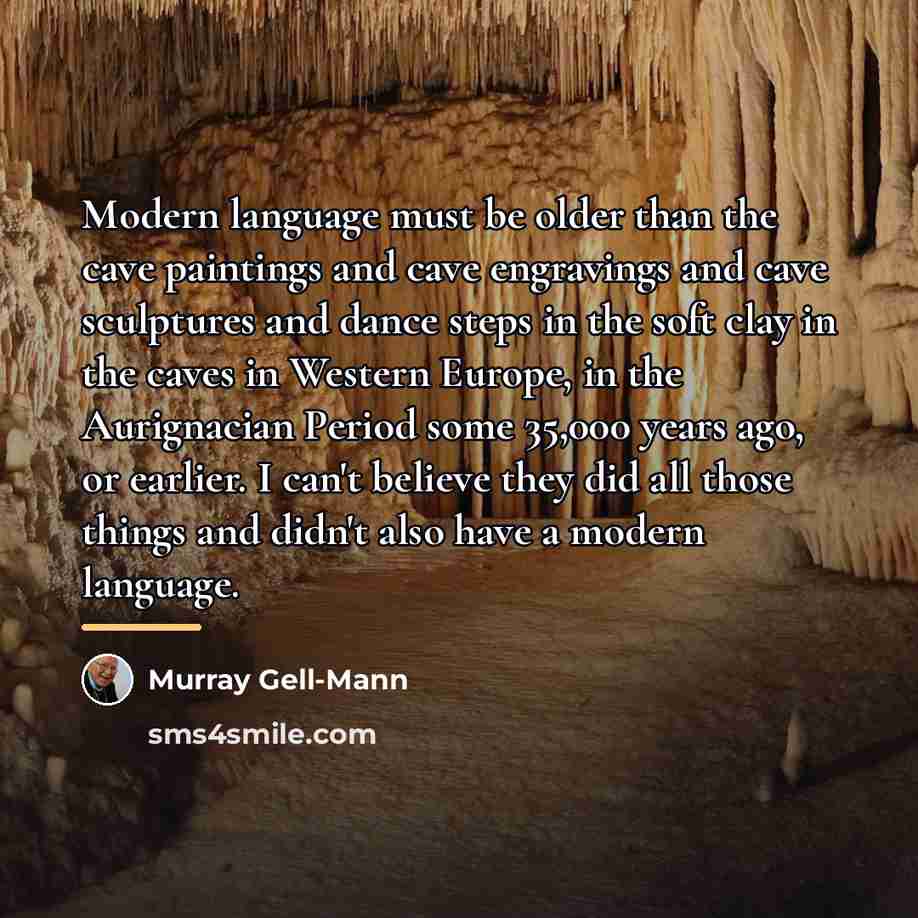“Modern language must be older than the cave paintings and…” quote by Murray Gell-Mann