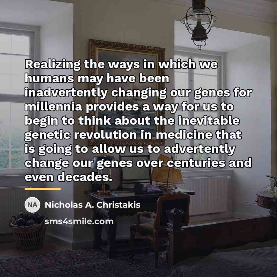 “Realizing the ways in which we humans may have been…” quote by Nicholas A. Christakis