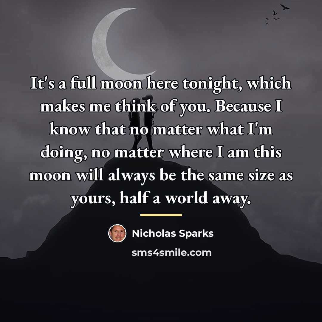 “It's a full moon here tonight, which makes me think…” quote by Nicholas Sparks