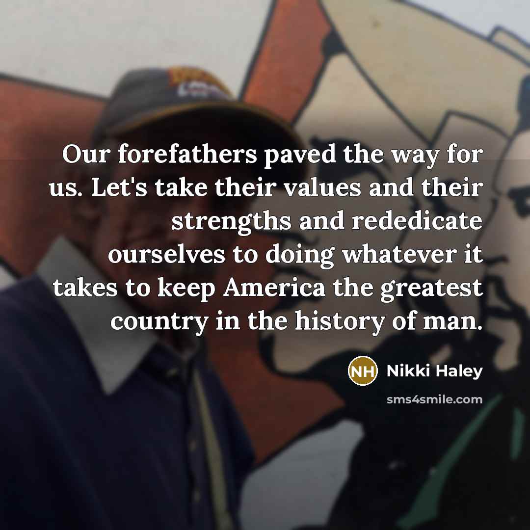 “Our forefathers paved the way for us. Let's take their…” quote by Nikki Haley