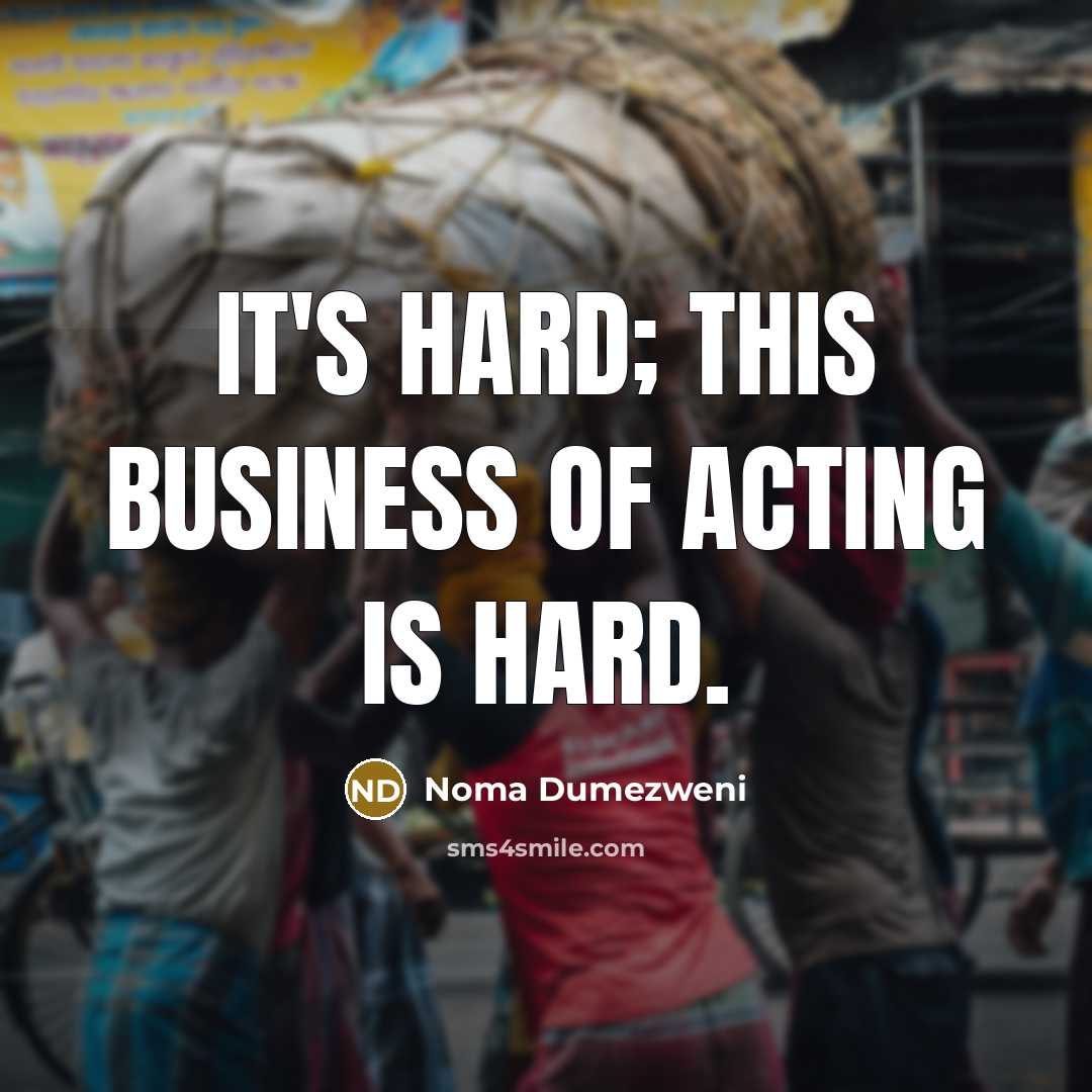 “It's hard; this business of acting is hard.…” quote by Noma Dumezweni