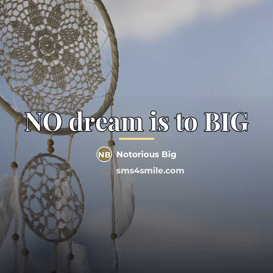 “NO dream is to BIG…” quote by Notorious BIG