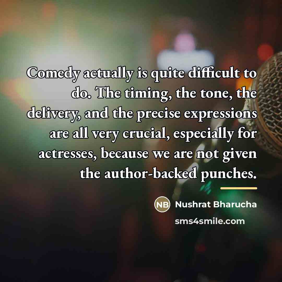 “Comedy actually is quite difficult to do. The timing, the…” quote by Nushrat Bharucha
