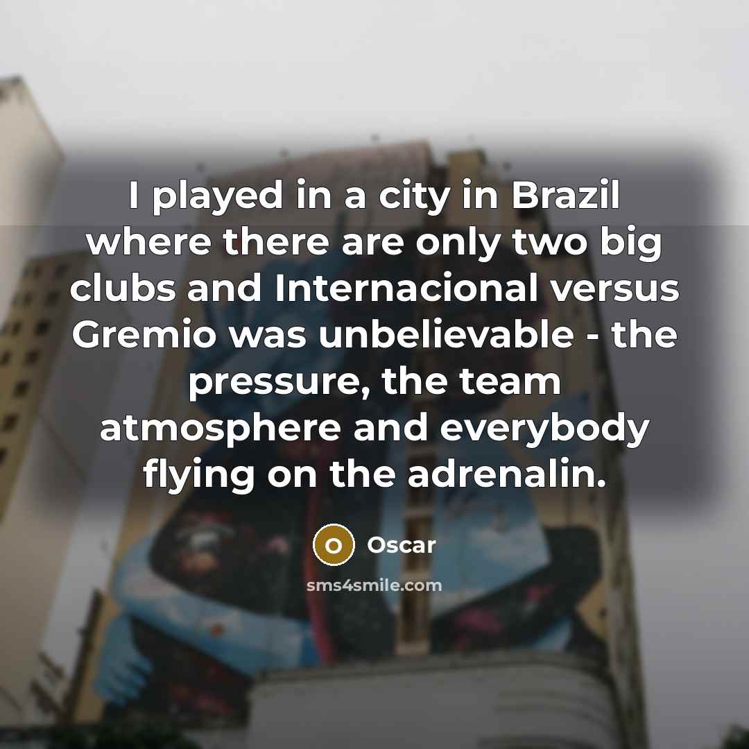 “I played in a city in Brazil where there are…” quote by Oscar