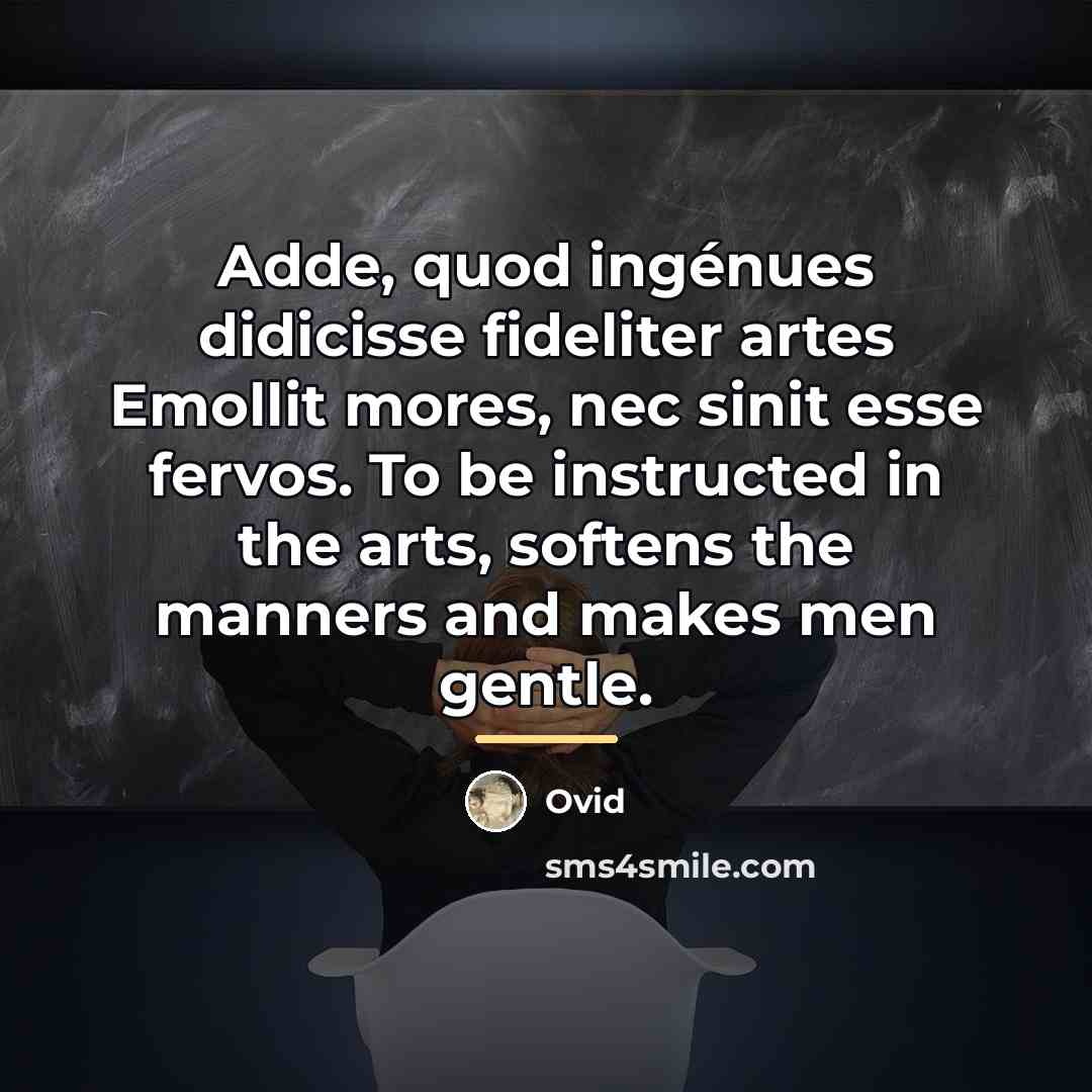 “Adde, quod ingénues didicisse fideliter artes Emollit mores, nec sinit…” quote by Ovid