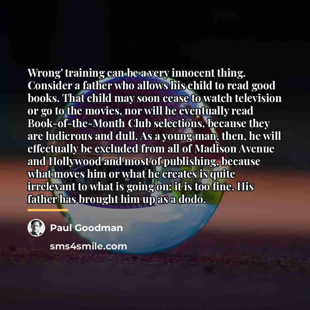 “Wrong' training can be a very innocent thing. Consider a…” quote by Paul Goodman