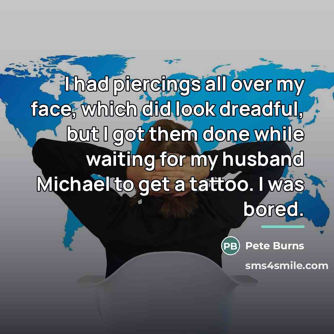 “I had piercings all over my face, which did look…” quote by Pete Burns