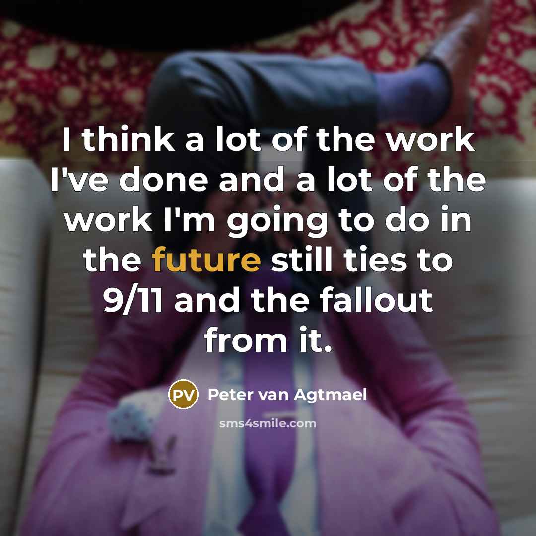 “I think a lot of the work I've done and…” quote by Peter van Agtmael