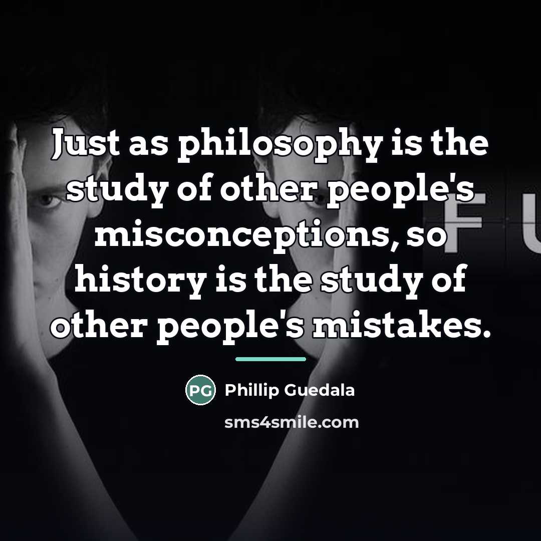 “Just as philosophy is the study of other people's misconceptions,…” quote by Phillip Guedala