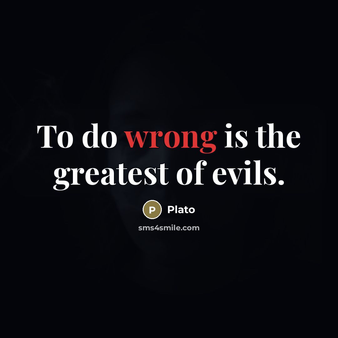 “To do wrong is the greatest of evils.…” quote by Plato
