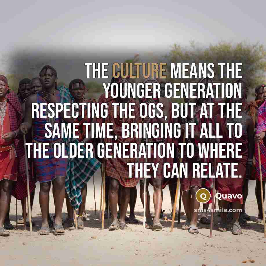 “The culture means the younger generation respecting the OGs, but…” quote by Quavo