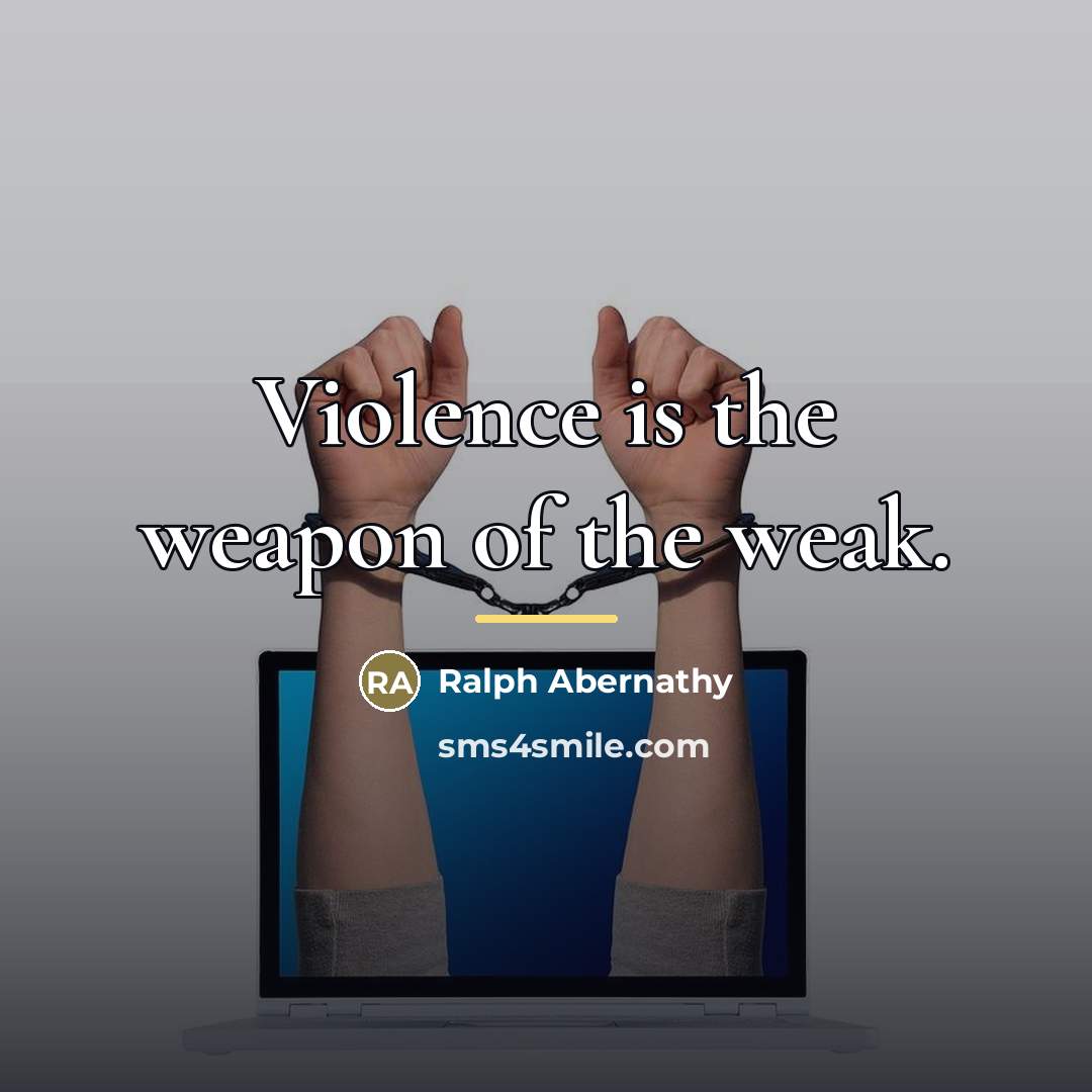 “Violence is the weapon of the weak.…” quote by Ralph Abernathy