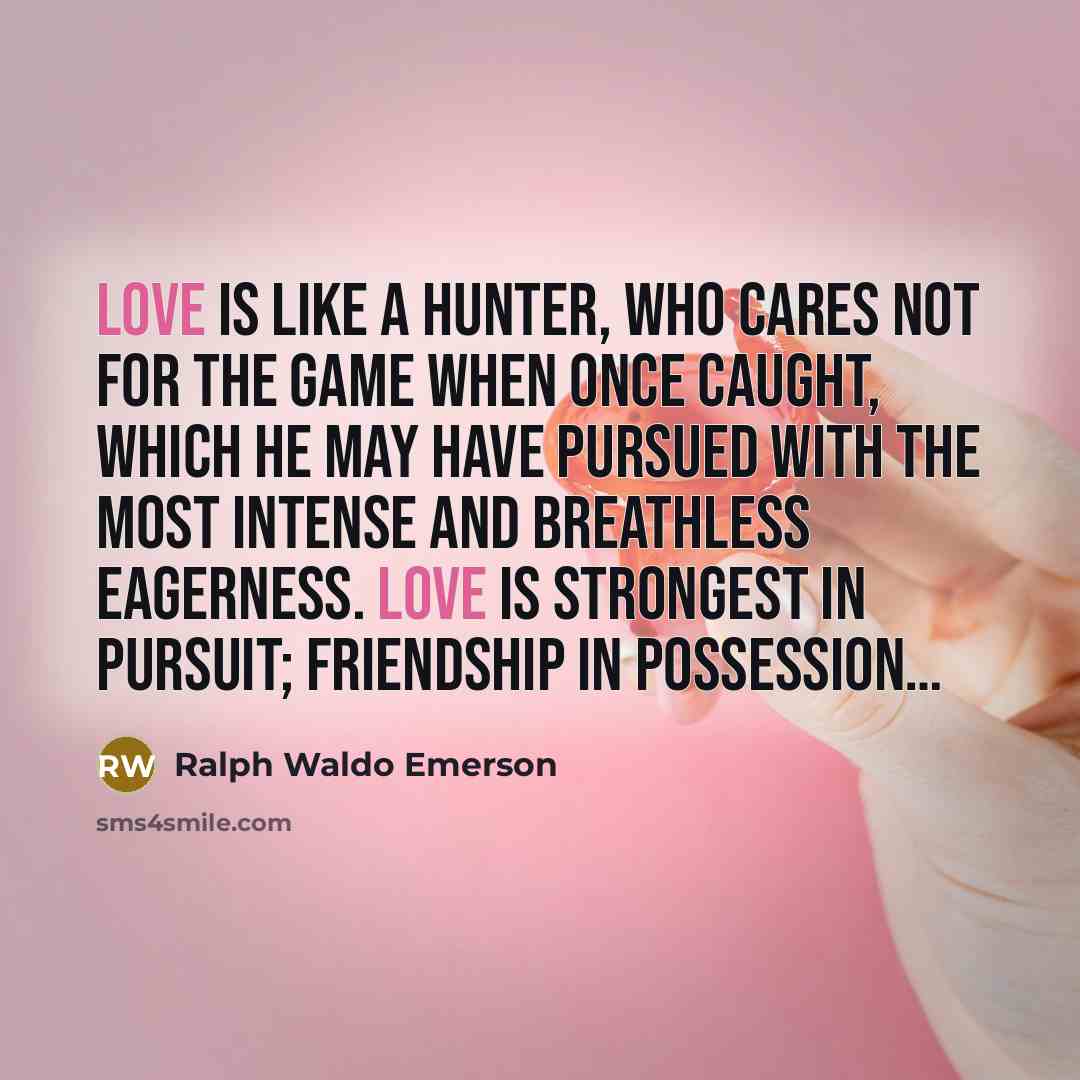 “Love is like a hunter, who cares not for the…” quote by Ralph Waldo Emerson