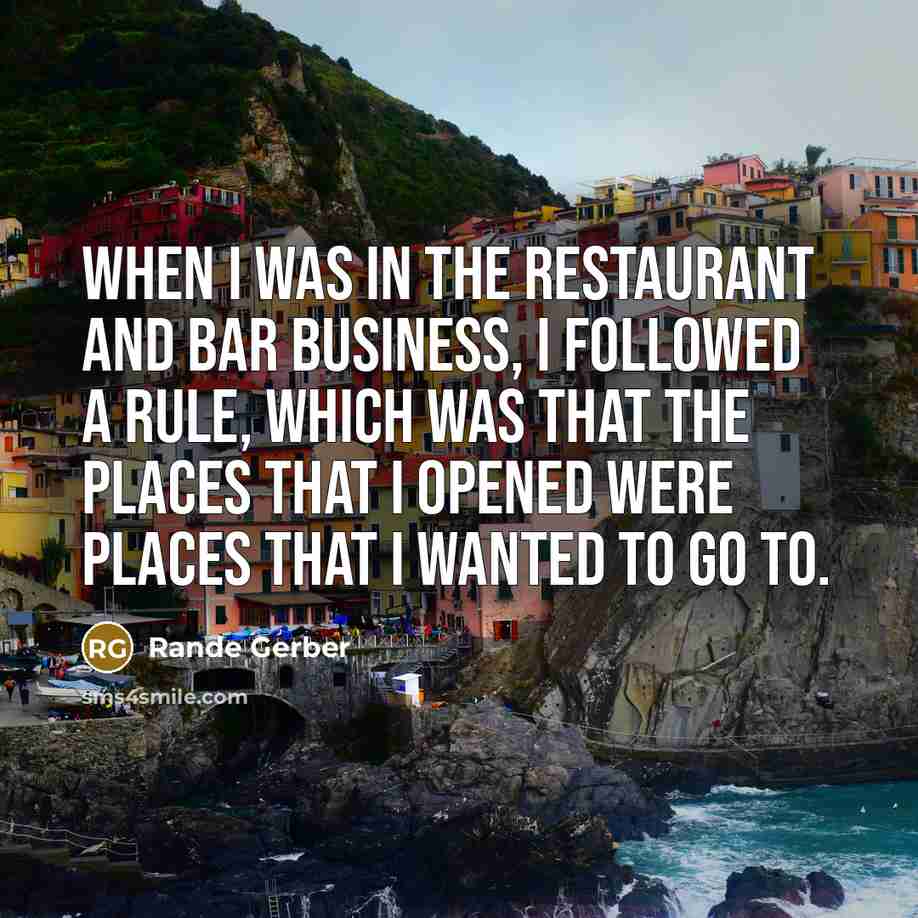 “When I was in the restaurant and bar business, I…” quote by Rande Gerber