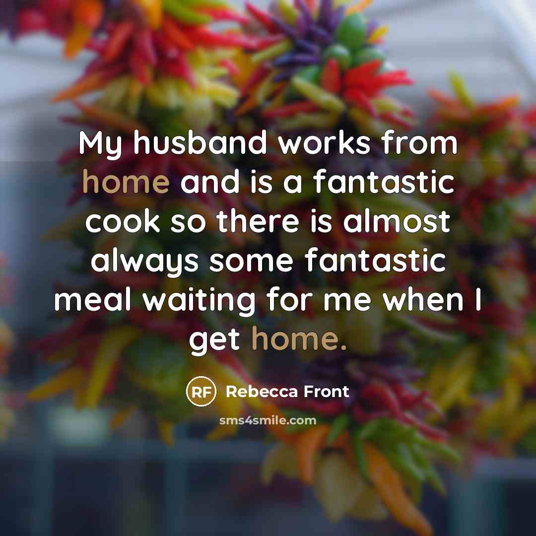 “My husband works from home and is a fantastic cook…” quote by Rebecca Front