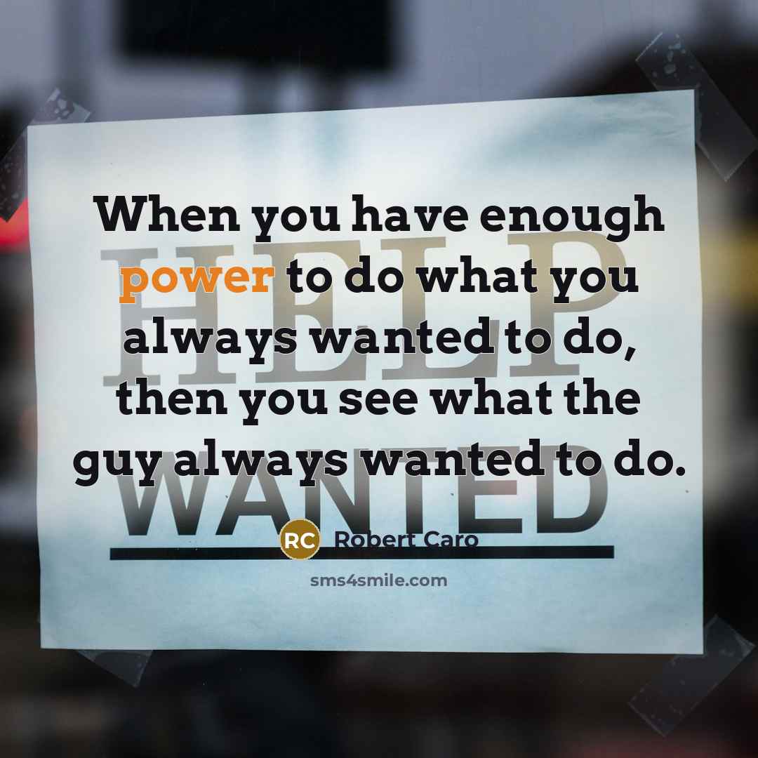 “When you have enough power to do what you always…” quote by Robert Caro