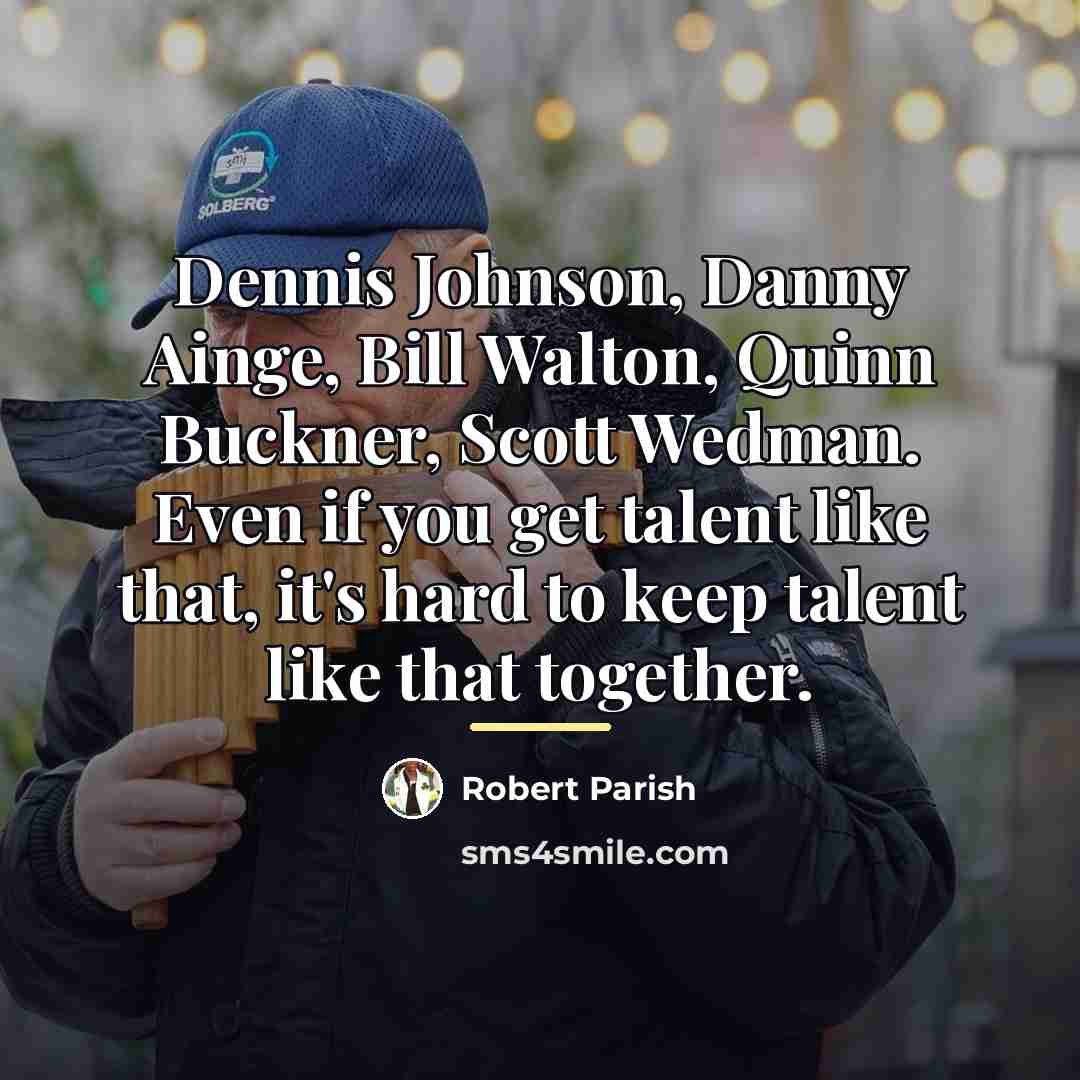 “Dennis Johnson, Danny Ainge, Bill Walton, Quinn Buckner, Scott Wedman.…” quote by Robert Parish
