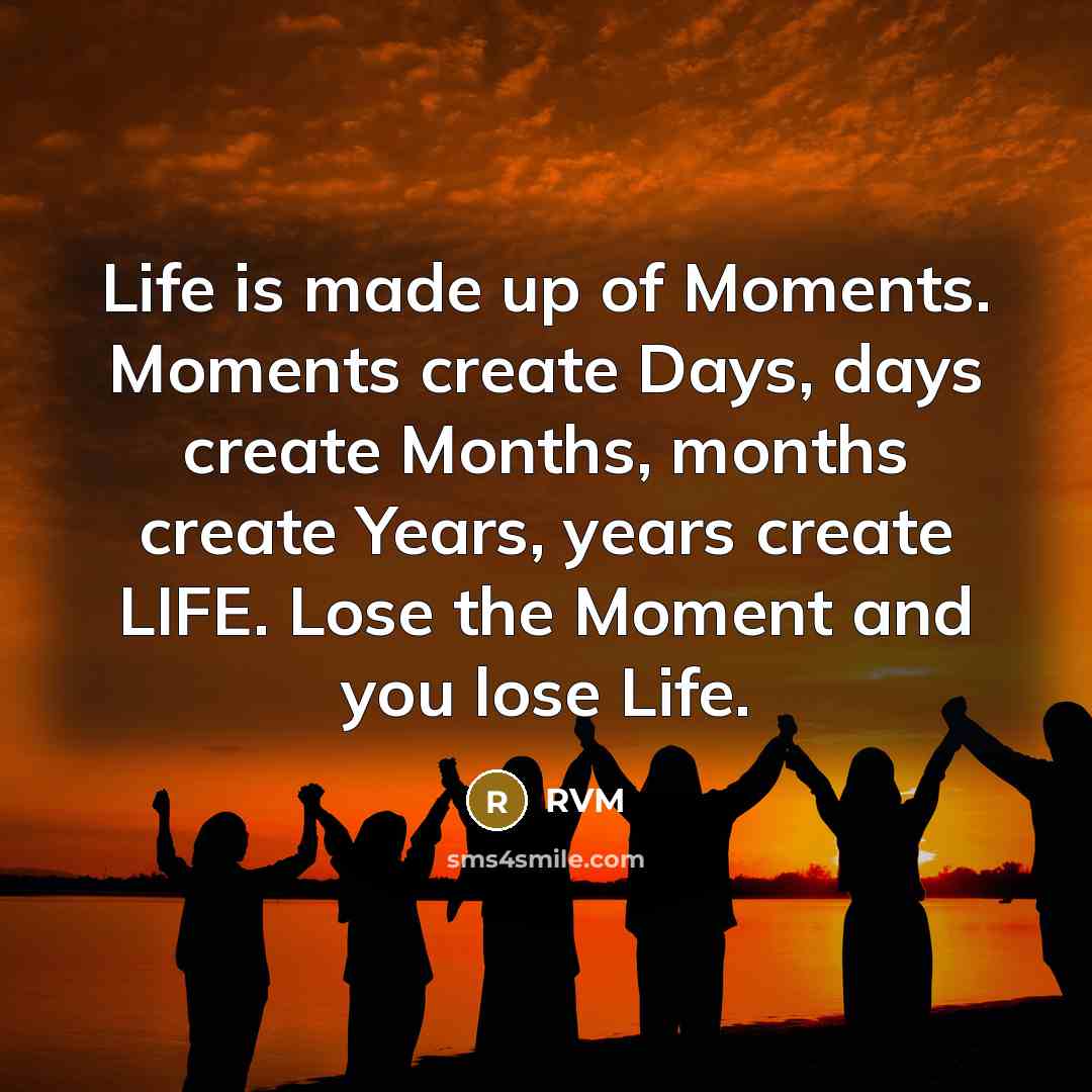 “Life is made up of Moments. Moments create Days, days…” quote by RVM