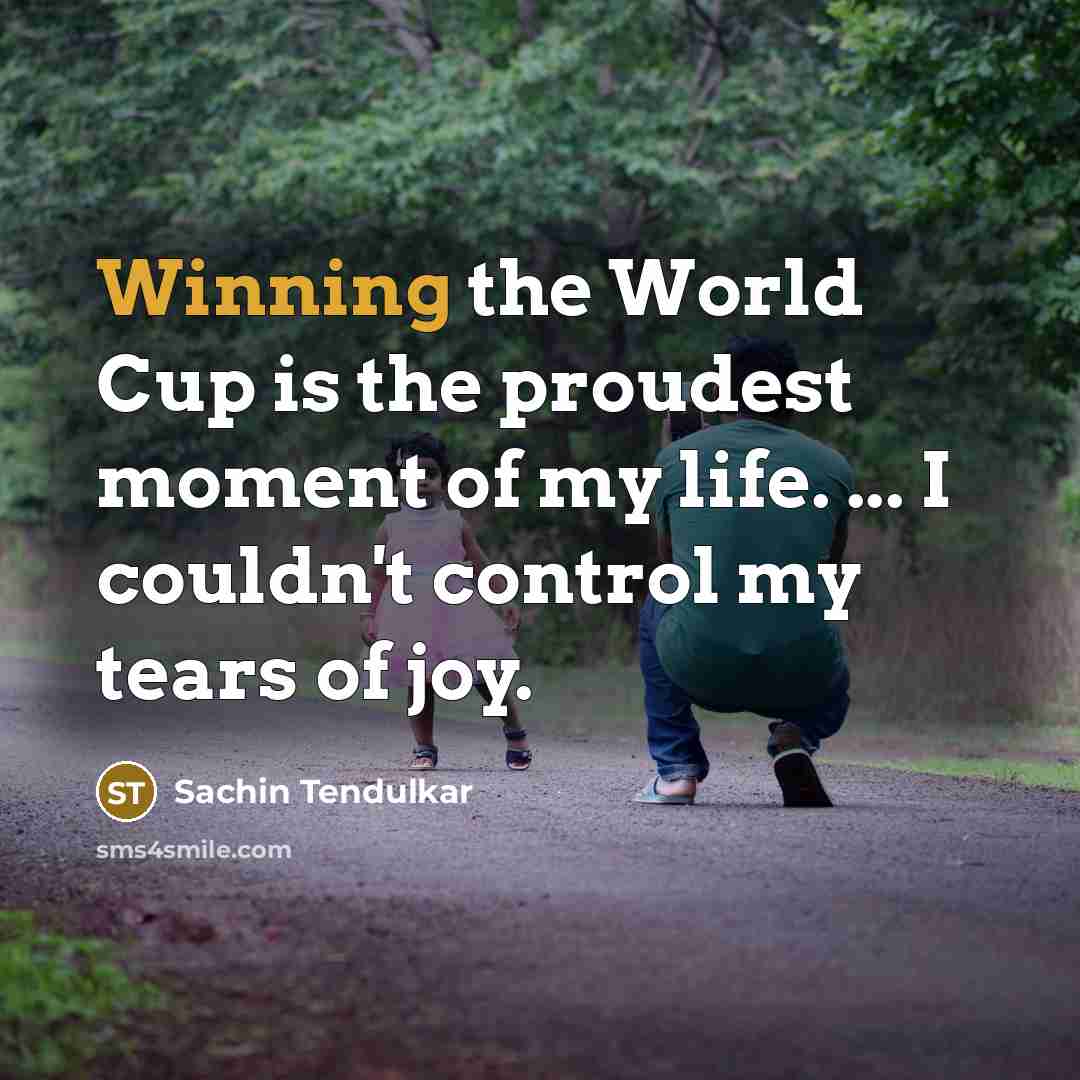 “Winning the World Cup is the proudest moment of my…” quote by Sachin Tendulkar