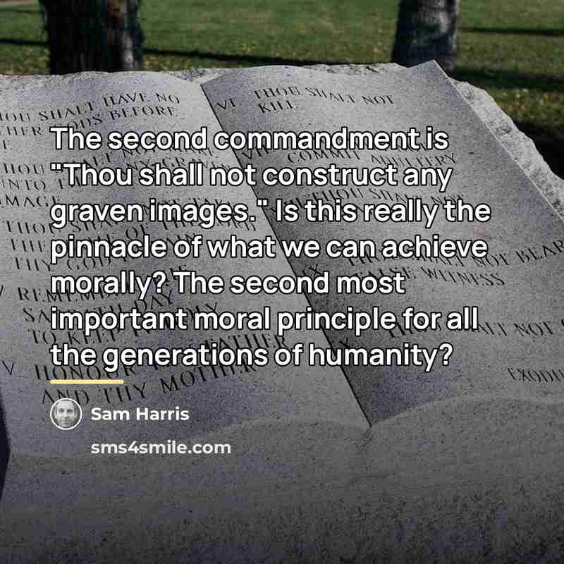 “The second commandment is "Thou shall not construct any graven…” quote by Sam Harris