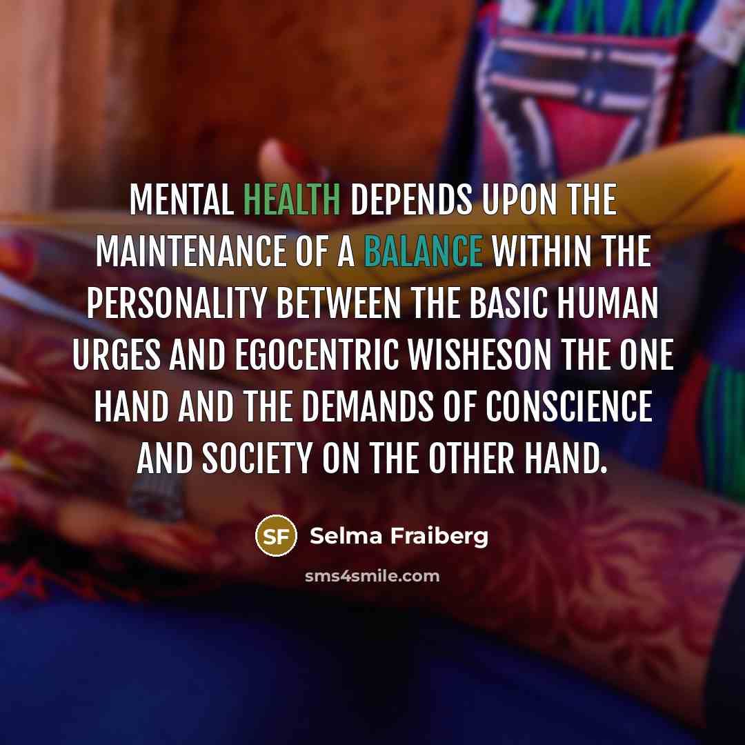 “Mental health depends upon the maintenance of a balance within…” quote by Selma Fraiberg
