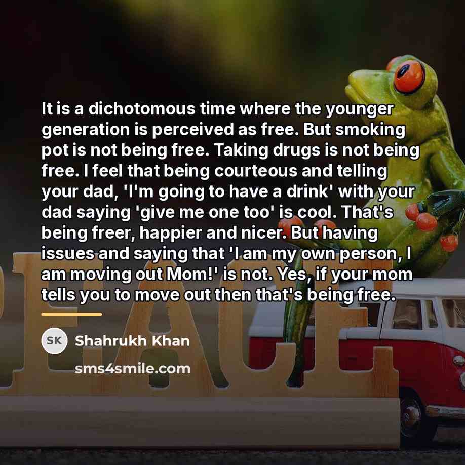 “It is a dichotomous time where the younger generation is…” quote by Shahrukh Khan