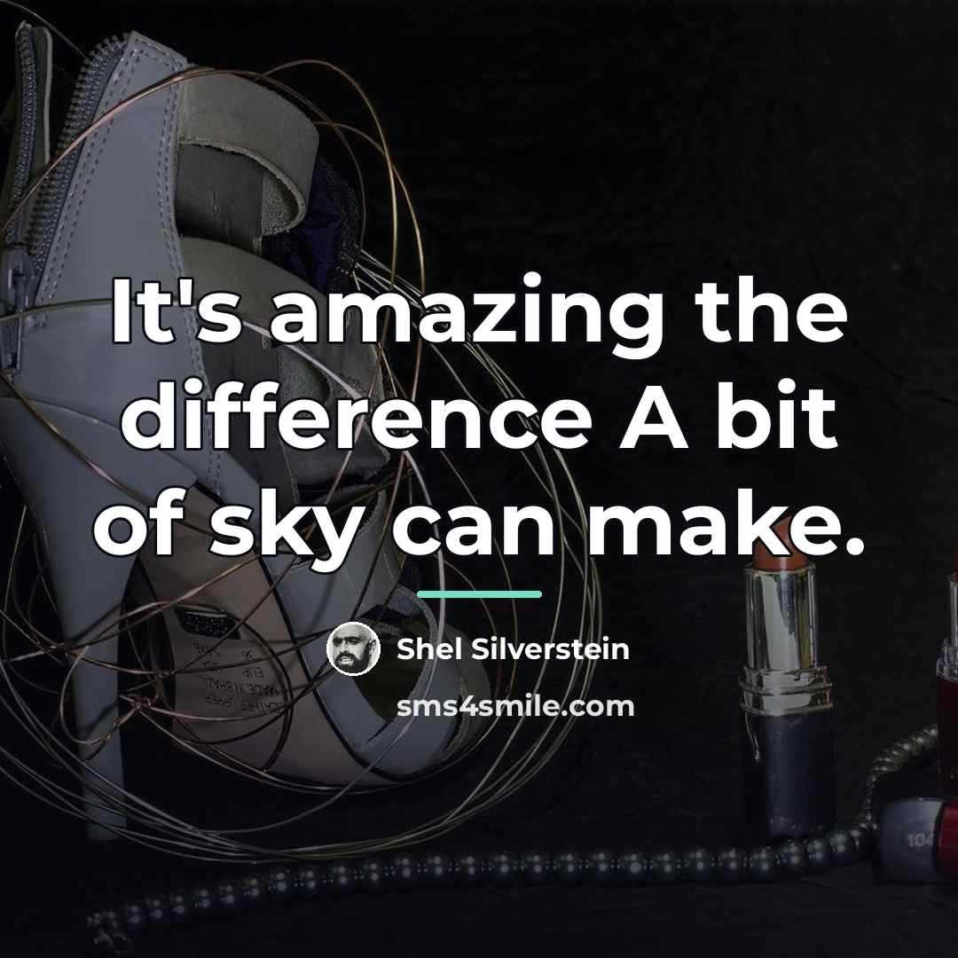 “It's amazing the difference A bit of sky can make.…” quote by Shel Silverstein
