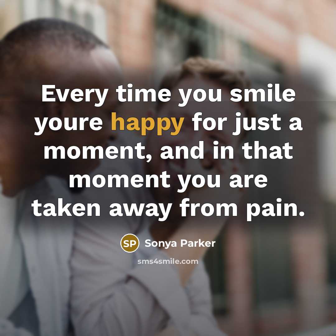 “Every time you smile youre happy for just a moment,…” quote by Sonya Parker