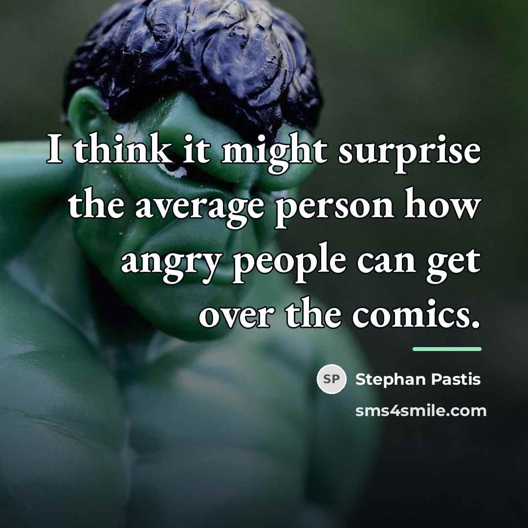 “I think it might surprise the average person how angry…” quote by Stephan Pastis