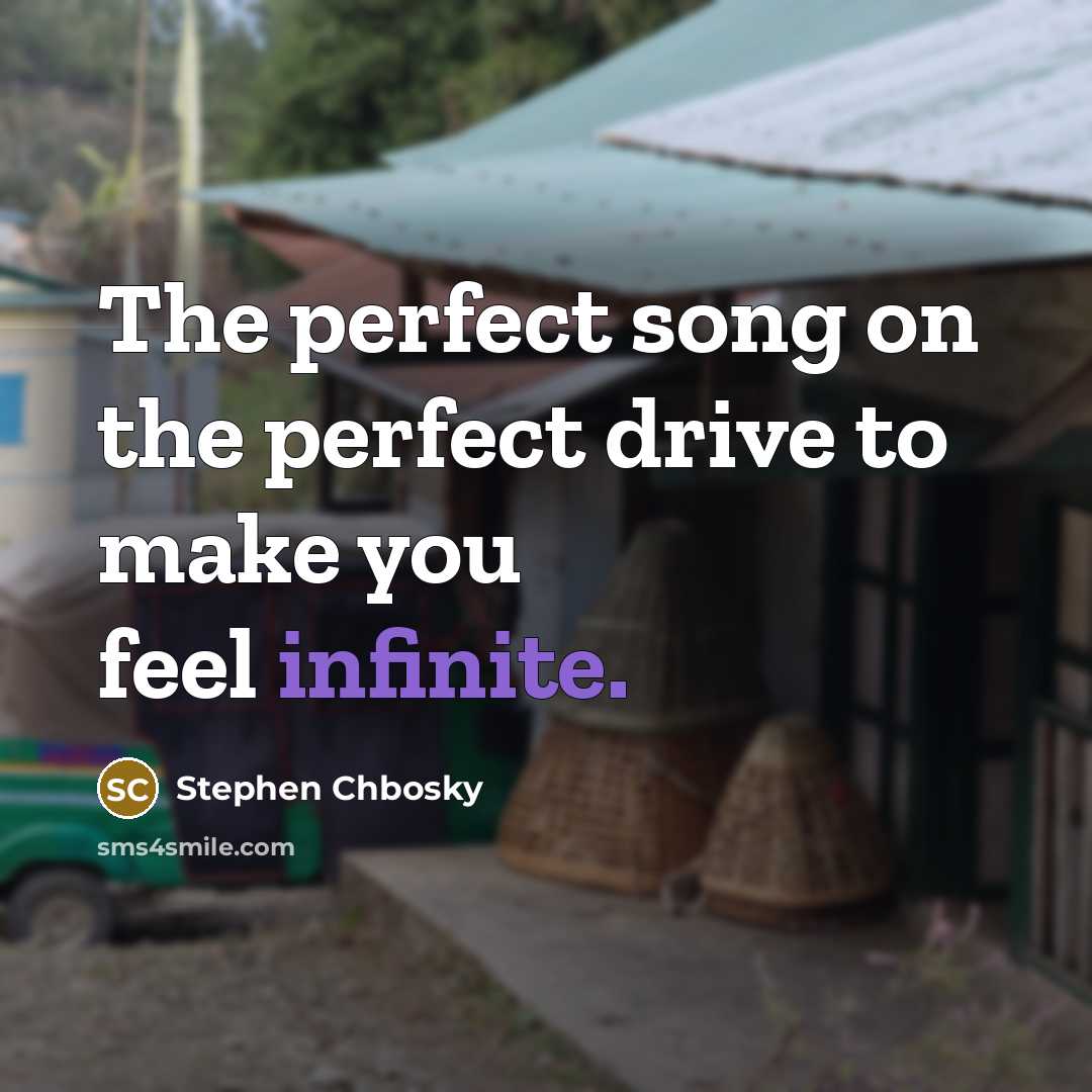 “The perfect song on the perfect drive to make you…” quote by Stephen Chbosky