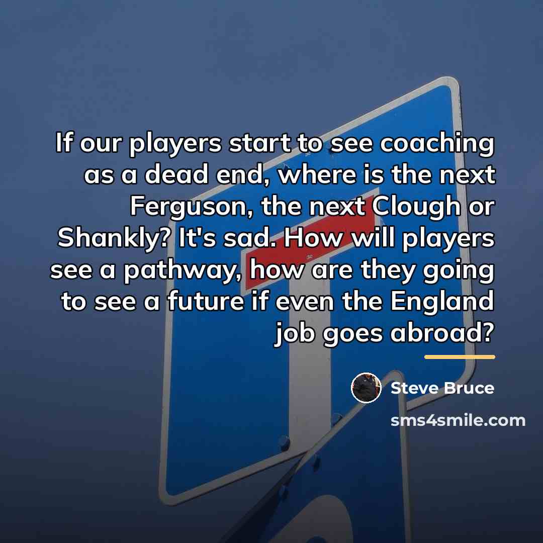 “If our players start to see coaching as a dead…” quote by Steve Bruce