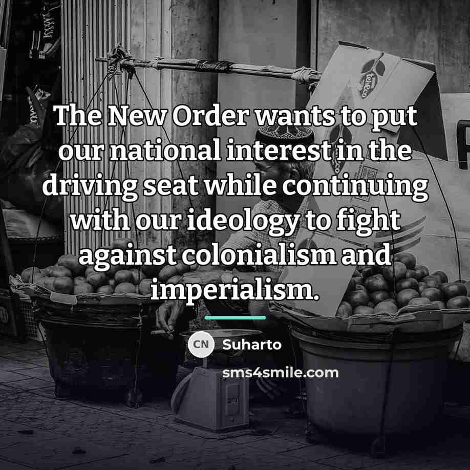 “The New Order wants to put our national interest in…” quote by Suharto