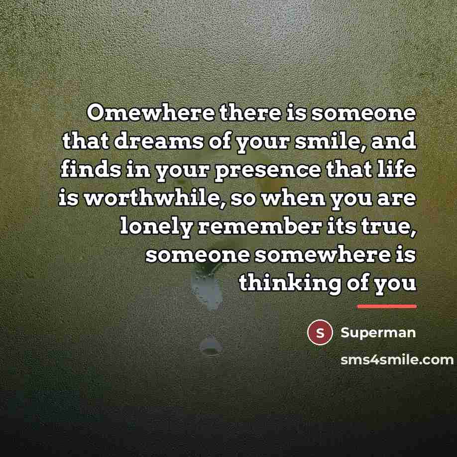 “Omewhere there is someone that dreams of your smile, and…” quote by Superman