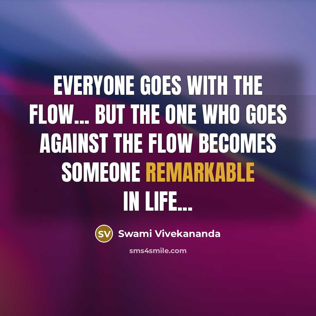 “Everyone goes with the flow... but the one who goes against the flow becomes someone remarkable in life...” quote by Swami Vivekananda