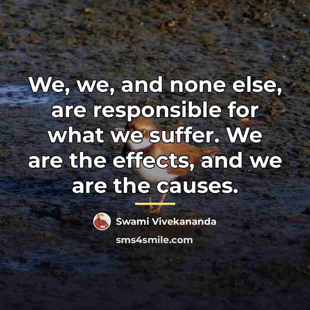 “We, we, and none else, are responsible for what we…” quote by Swami Vivekananda