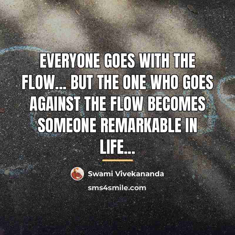 “Everyone goes with the flow... but the one who goes…” quote by Swami Vivekananda