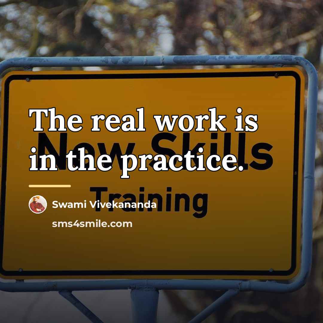 “The real work is in the practice.…” quote by Swami Vivekananda