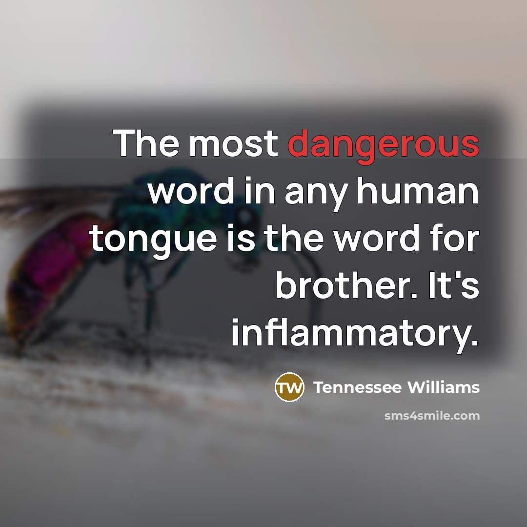 “The most dangerous word in any human tongue is the…” quote by Tennessee Williams